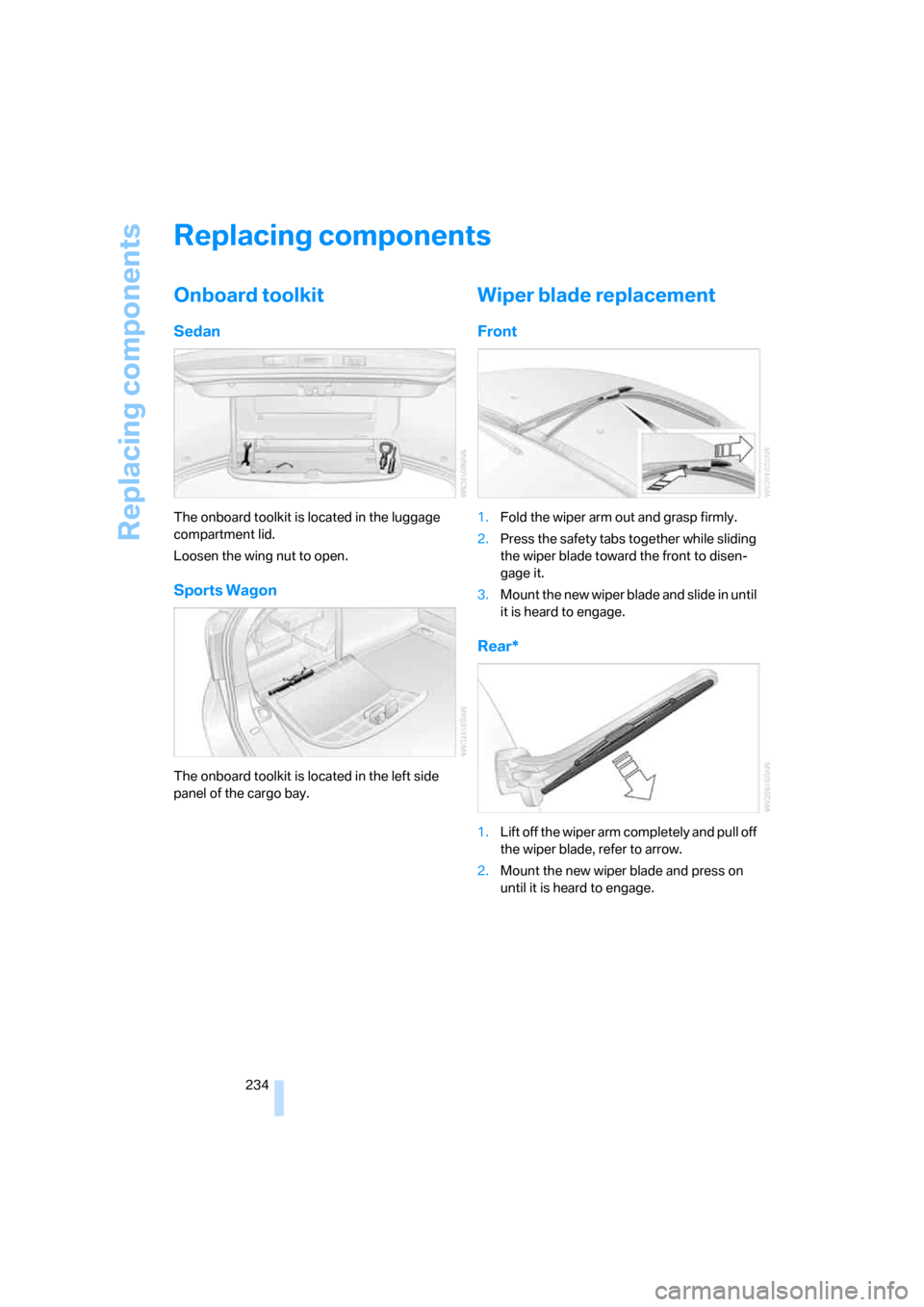 BMW 525I TOURING 2007 E61 Owners Manual Replacing components
234
Replacing components
Onboard toolkit
Sedan
The onboard toolkit is located in the luggage
compartment lid.
Loosen the wing nut to open.
Sports Wagon
The onboard toolkit is loc BMW 525I TOURING 2007 E61 Owners Manual Replacing components
234
Replacing components
Onboard toolkit
Sedan
The onboard toolkit is located in the luggage
compartment lid.
Loosen the wing nut to open.
Sports Wagon
The onboard toolkit is loc