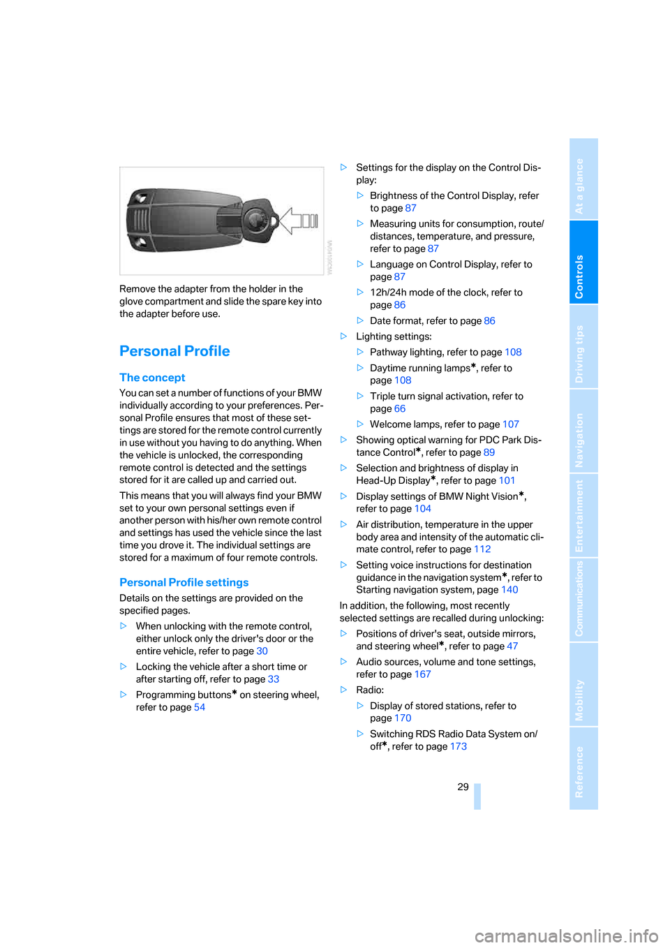 BMW 525XI TOURING 2007 E61 Owners Guide Controls
 29Reference
At a glance
Driving tips
Communications
Navigation
Entertainment
Mobility
Remove the adapter from the holder in the 
glove compartment and slide the spare key into 
the adapter b