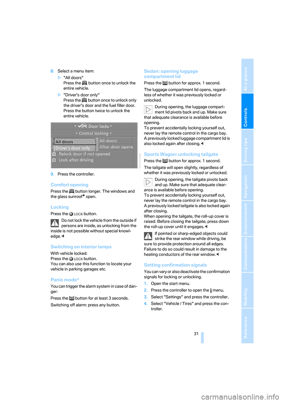 BMW 525XI TOURING 2007 E61 Owners Guide Controls
 31Reference
At a glance
Driving tips
Communications
Navigation
Entertainment
Mobility
8.Select a menu item:
>"All doors"
Press the   button once to unlock the 
entire vehicle.
>"Drivers doo