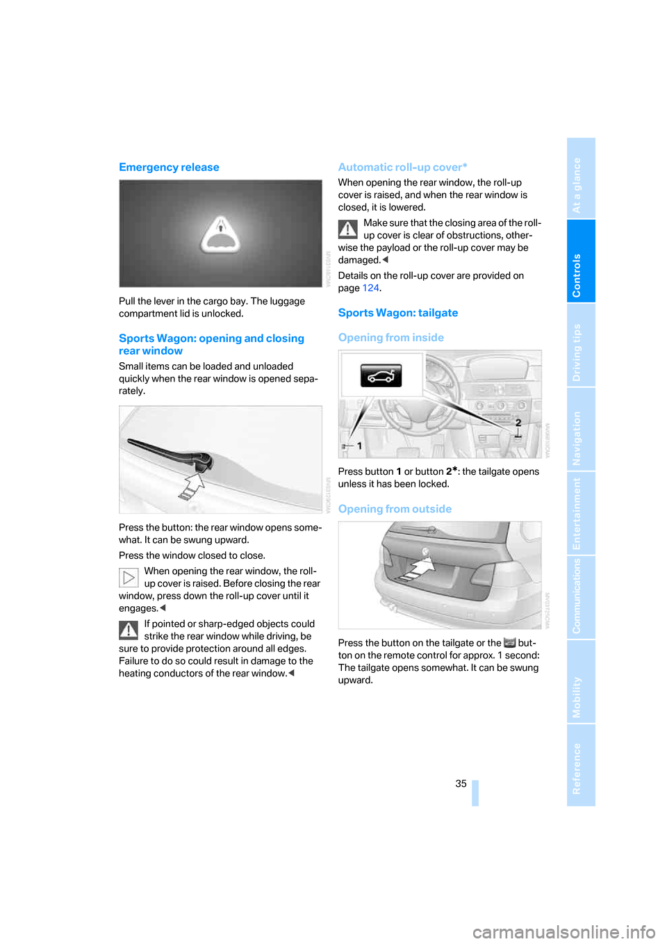 BMW 525XI TOURING 2007 E61 Owners Guide Controls
 35Reference
At a glance
Driving tips
Communications
Navigation
Entertainment
Mobility
Emergency release
Pull the lever in the cargo bay. The luggage 
compartment lid is unlocked.
Sports Wago