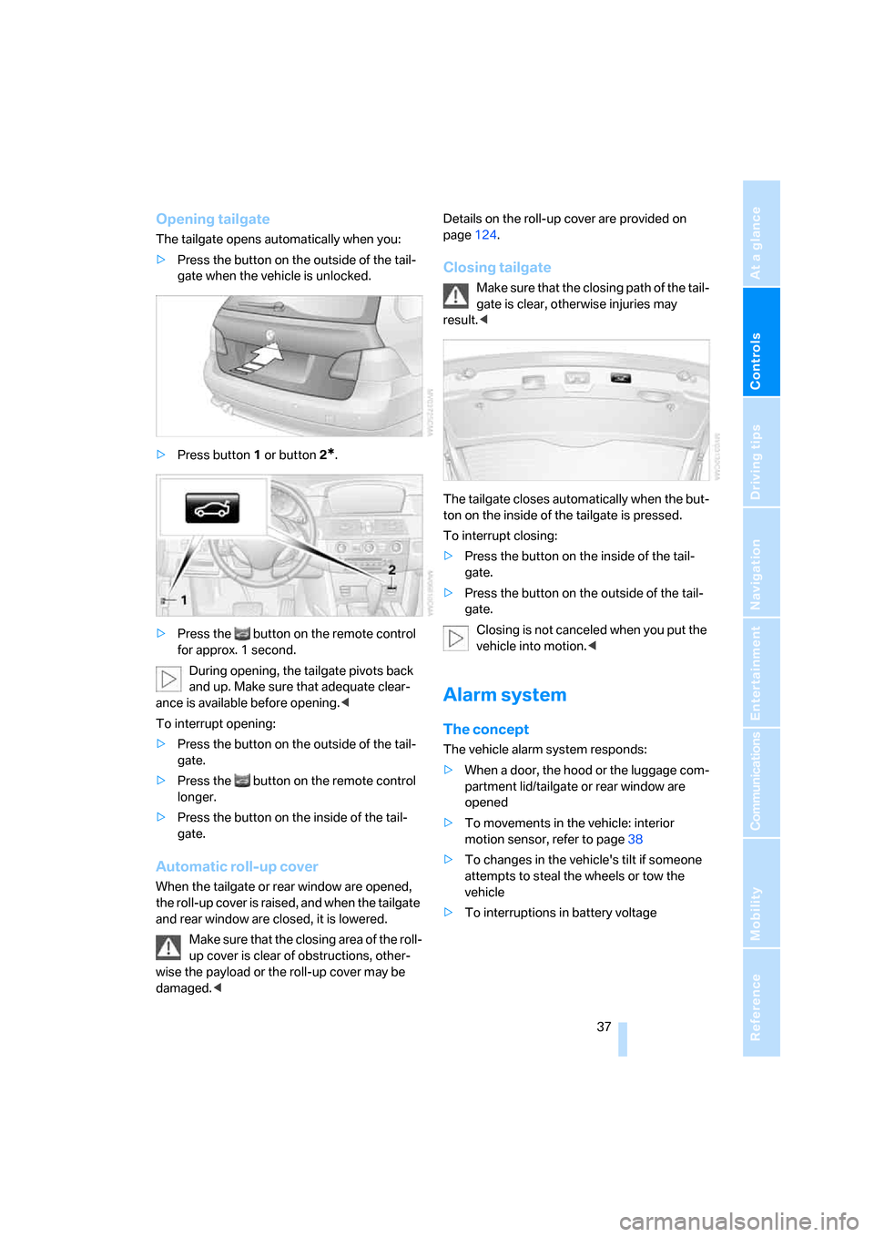 BMW 530I TOURING 2007 E61 Owners Guide Controls
 37Reference
At a glance
Driving tips
Communications
Navigation
Entertainment
Mobility
Opening tailgate
The tailgate opens automatically when you:
>Press the button on the outside of the tail