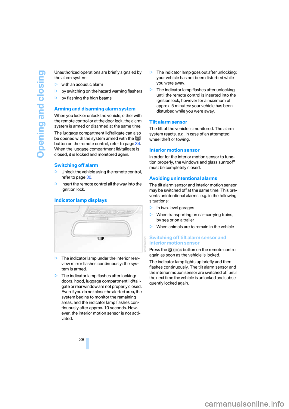 BMW 530I TOURING 2007 E61 Owners Guide Opening and closing
38 Unauthorized operations are briefly signaled by 
the alarm system:
>with an acoustic alarm
>by switching on
 the hazard warning flashers
>by flashing the high beams
Arming and d