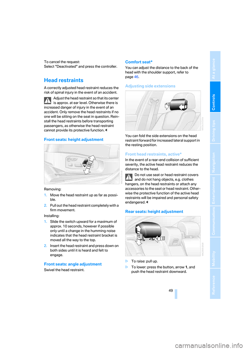 BMW 530XI TOURING 2007 E61 Owners Manual Controls
 49Reference
At a glance
Driving tips
Communications
Navigation
Entertainment
Mobility
To cancel the request: 
Select "Deactivated" and press the controller.
Head restraints
A correctly adjus