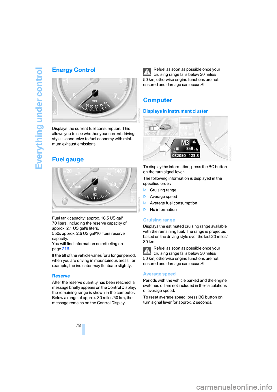 BMW 530I TOURING 2007 E61 Owners Manual Everything under control
78
Energy Control
Displays the current fuel consumption. This 
allows you to see whether your current driving 
style is conducive to fuel economy with mini-
mum exhaust emissi