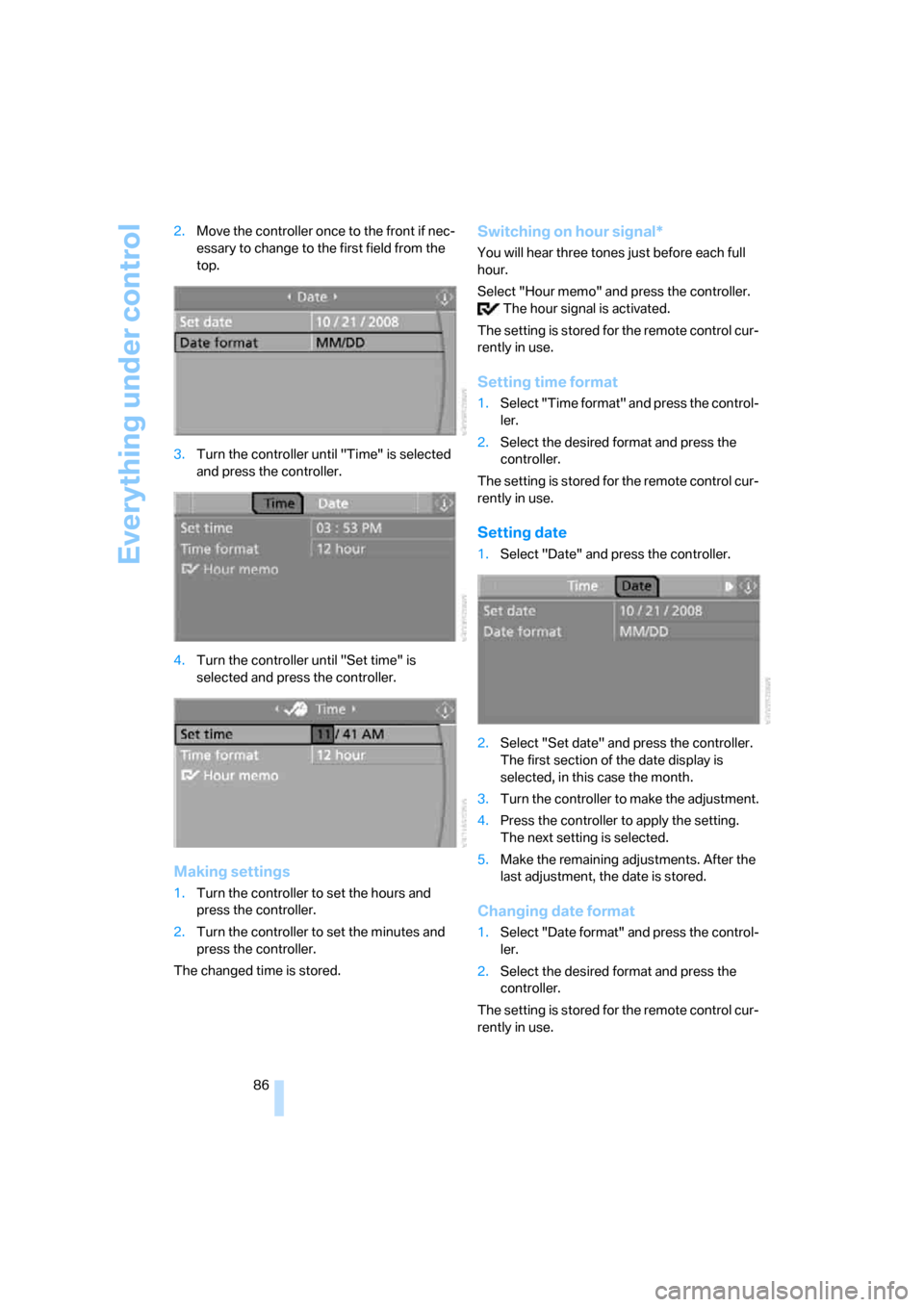 BMW 530I TOURING 2007 E61 Owners Manual Everything under control
86 2.Move the controller once to the front if nec-
essary to change to the first field from the 
top.
3.Turn the controller until "Time" is selected 
and press the controller.