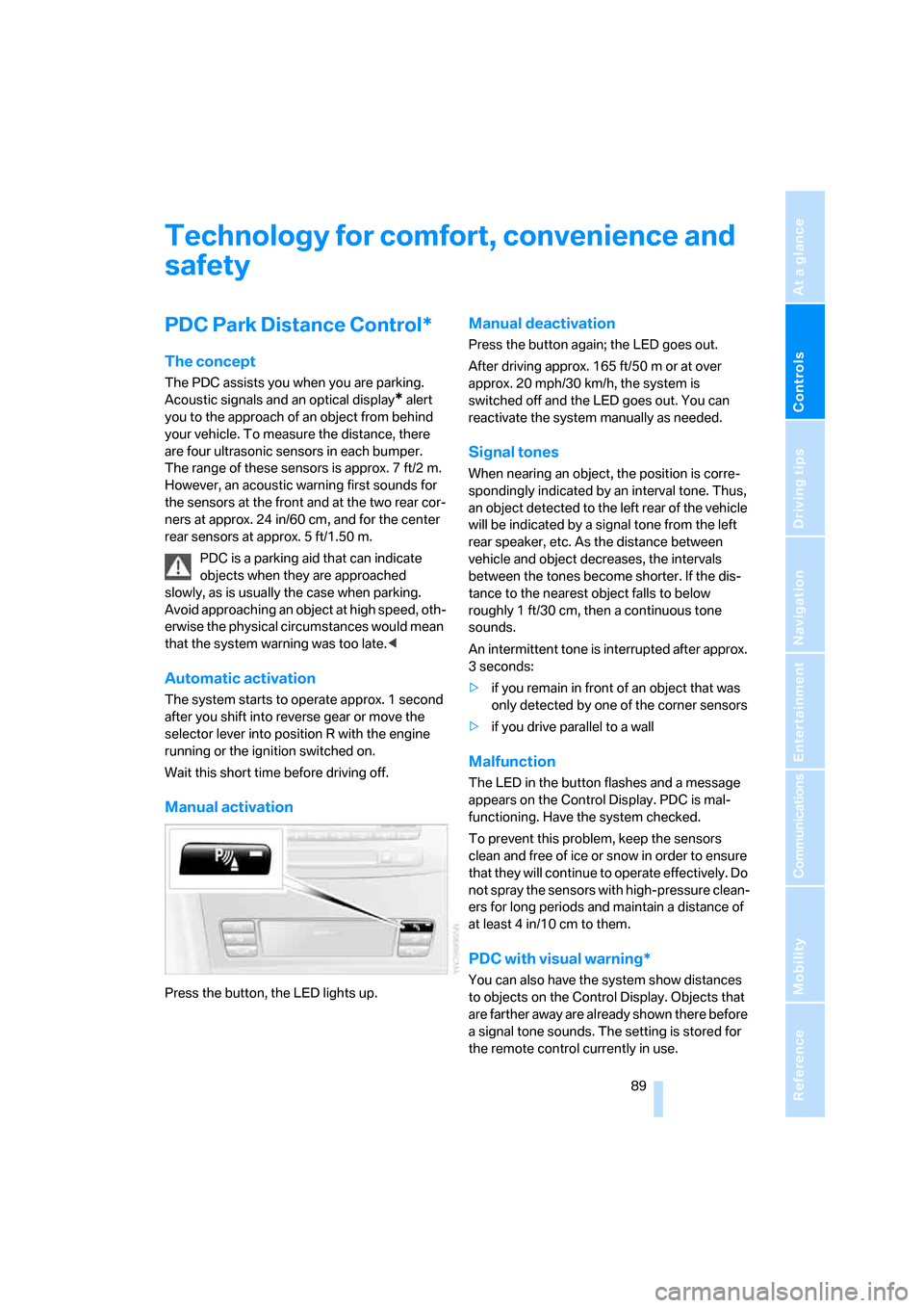 BMW 530I TOURING 2007 E61 Owners Manual Controls
 89Reference
At a glance
Driving tips
Communications
Navigation
Entertainment
Mobility
Technology for comfort, convenience and 
safety
PDC Park Distance Control*
The concept
The PDC assists y