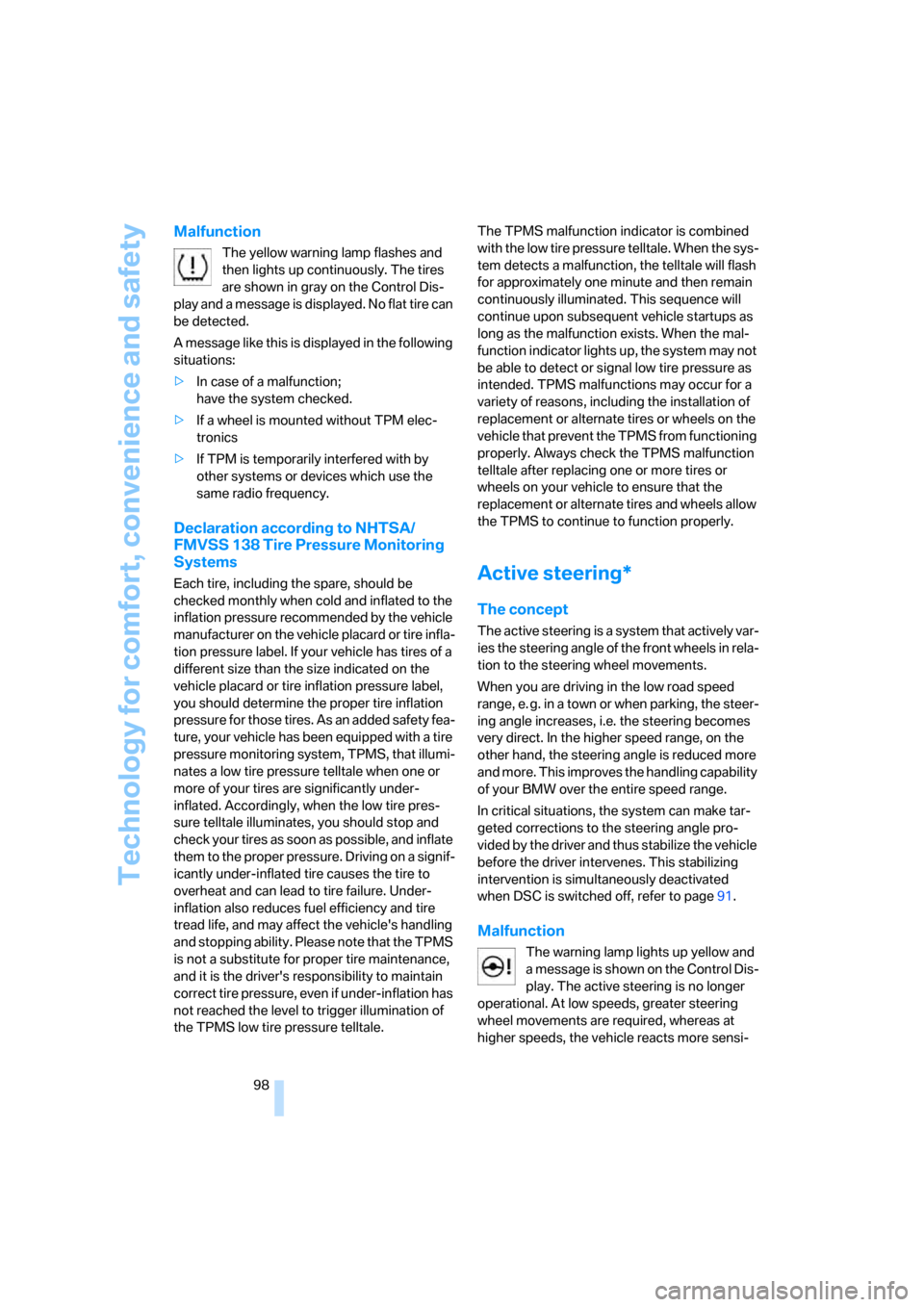 BMW 530I TOURING 2007 E61 Owners Manual Technology for comfort, convenience and safety
98
Malfunction
The yellow warning lamp flashes and 
then lights up continuously. The tires 
are shown in gray on the Control Dis-
play and a message is d