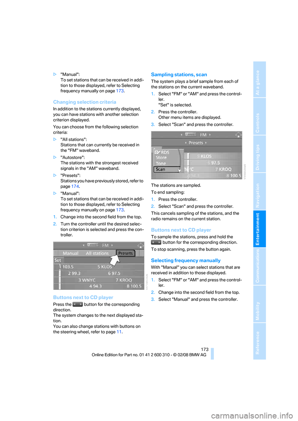BMW 530I TOURING 2008 E61 Owners Manual Navigation
Entertainment
Driving tips
 173Reference
At a glance
Controls
Communications
Mobility
>"Manual":
To set stations that can be received in addi-
tion to those displayed, refer to Selecting 
f