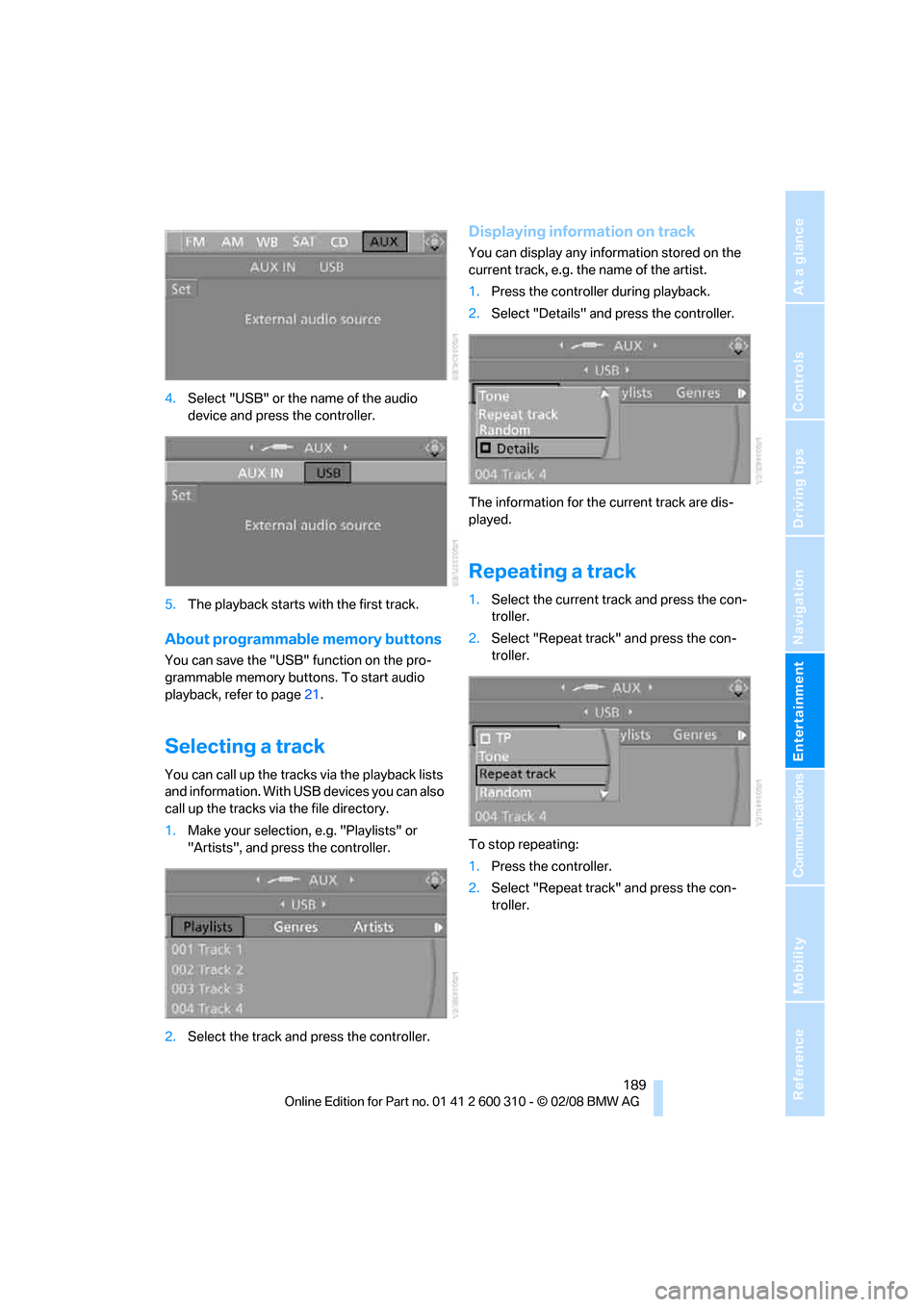BMW 525I TOURING 2008 E61 Owners Manual Navigation
Entertainment
Driving tips
 189Reference
At a glance
Controls
Communications
Mobility
4.Select "USB" or the name of the audio 
device and press the controller.
5.The playback starts with th