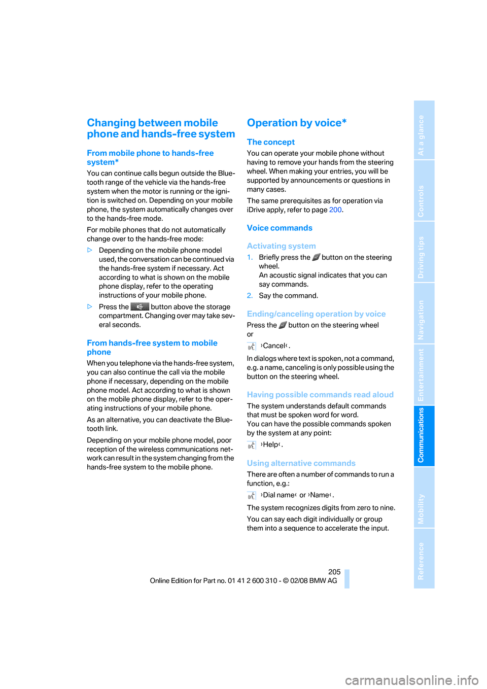 BMW 525XI TOURING 2008 E61 Owners Manual  205
Entertainment
Reference
At a glance
Controls
Driving tips Communications
Navigation
Mobility
Changing between mobile 
phone and hands-free system
From mobile phone to hands-free 
system*
You can 