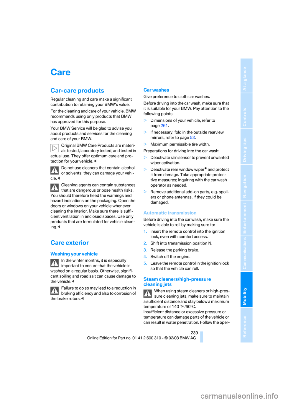 BMW 525I TOURING 2008 E61 Service Manual Mobility
 239Reference
At a glance
Controls
Driving tips
Communications
Navigation
Entertainment
Care
Car-care products
Regular cleaning and care make a significant 
contribution to retaining your BMW