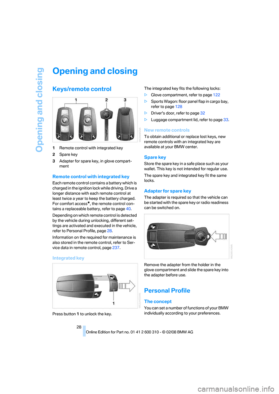 BMW 525XI TOURING 2008 E61 Owners Manual Opening and closing
28
Opening and closing
Keys/remote control
1Remote control with integrated key
2Spare key
3Adapter for spare key, in glove compart-
ment
Remote control with integrated key
Each rem