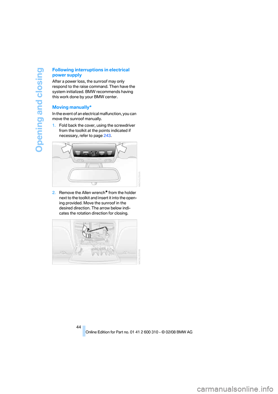 BMW 550I TOURING 2008 E61 Service Manual Opening and closing
44
Following interruptions in electrical
power supply
After a power loss, the sunroof may only
respond to the raise command. Then have the
system initialized. BMW recommends hav BMW 550I TOURING 2008 E61 Service Manual Opening and closing
44
Following interruptions in electrical
power supply
After a power loss, the sunroof may only
respond to the raise command. Then have the
system initialized. BMW recommends hav