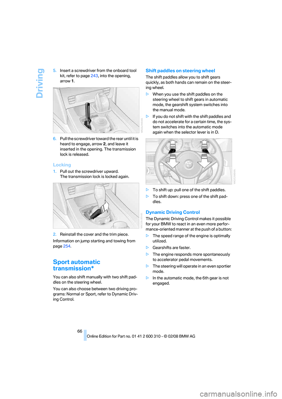 BMW 525XI TOURING 2008 E61 Repair Manual Driving
66 5.Insert a screwdriver from the onboard tool
kit, refer to page243, into the opening,
arrow1.
6.Pull the screwdriver toward the rear until it is
heard to engage, arrow2, and leave it
in BMW 525XI TOURING 2008 E61 Repair Manual Driving
66 5.Insert a screwdriver from the onboard tool
kit, refer to page243, into the opening,
arrow1.
6.Pull the screwdriver toward the rear until it is
heard to engage, arrow2, and leave it
in