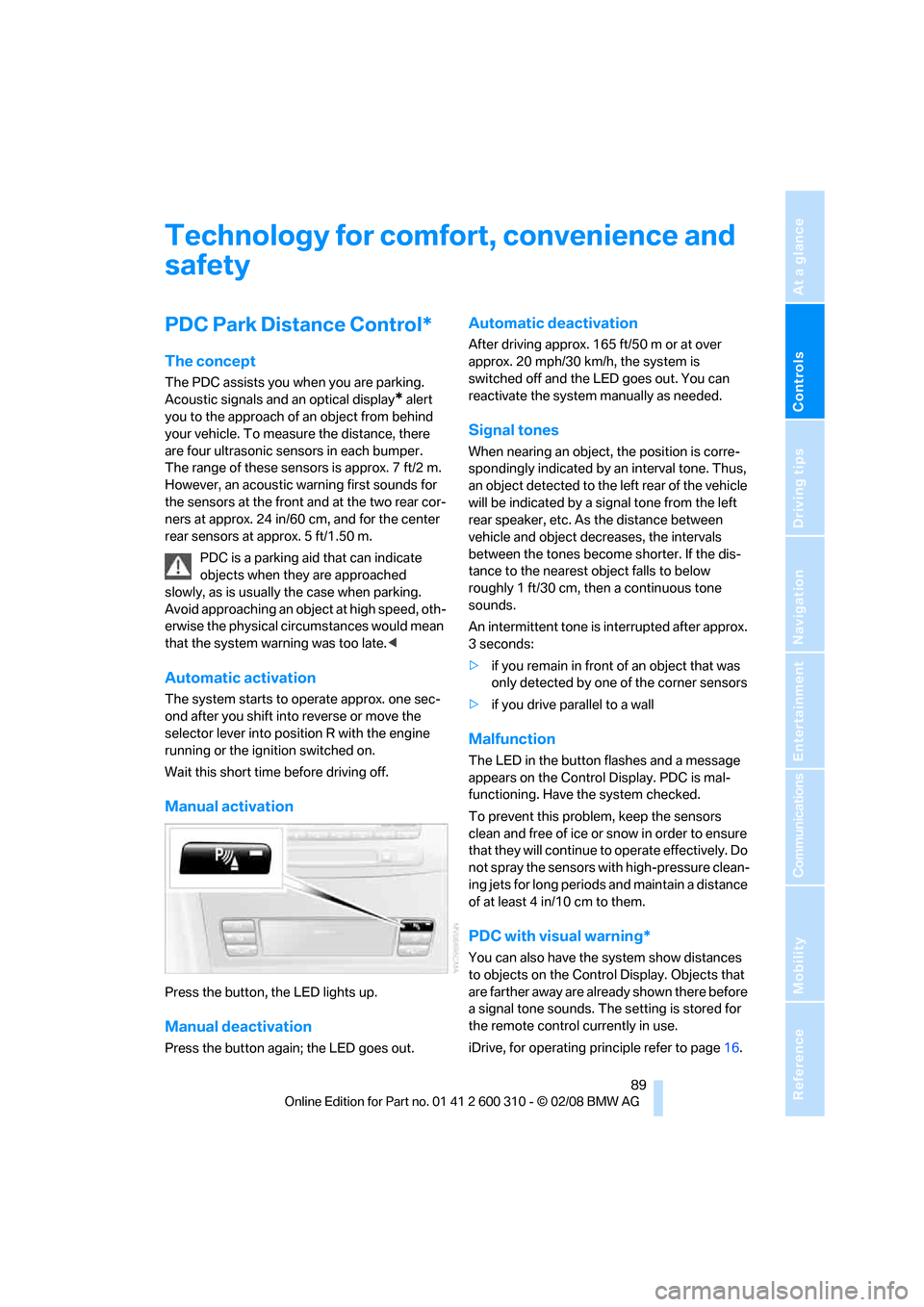 BMW 525I TOURING 2008 E61 Owners Manual Controls
 89Reference
At a glance
Driving tips
Communications
Navigation
Entertainment
Mobility
Technology for comfort, convenience and 
safety
PDC Park Distance Control*
The concept
The PDC assists y