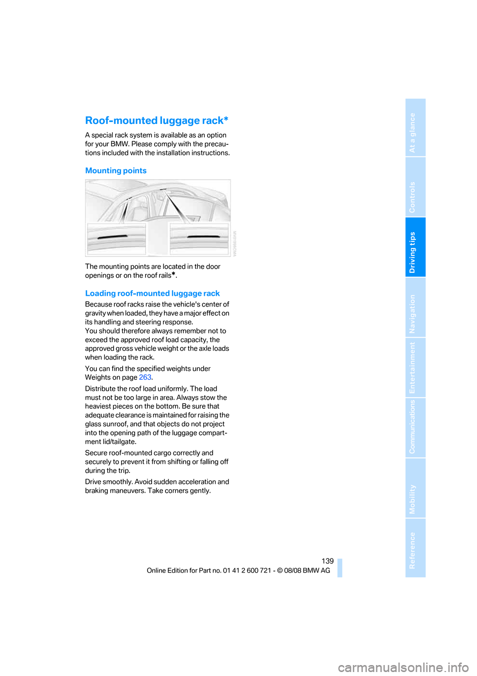 BMW 550I TOURING 2009 E61 Service Manual Driving tips
 139Reference
At a glance
Controls
Communications
Navigation
Entertainment
Mobility
Roof-mounted luggage rack*
A special rack system is available as an option 
for your BMW. Please comply