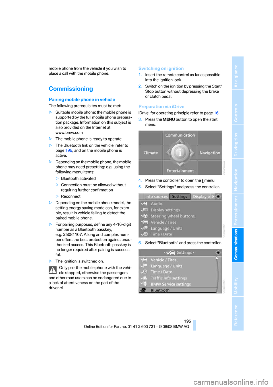 BMW 550I TOURING 2009 E61 Owners Manual  195
Entertainment
Reference
At a glance
Controls
Driving tips Communications
Navigation
Mobility
mobile phone from the vehicle if you wish to 
place a call with the mobile phone.
Commissioning
Pairin
