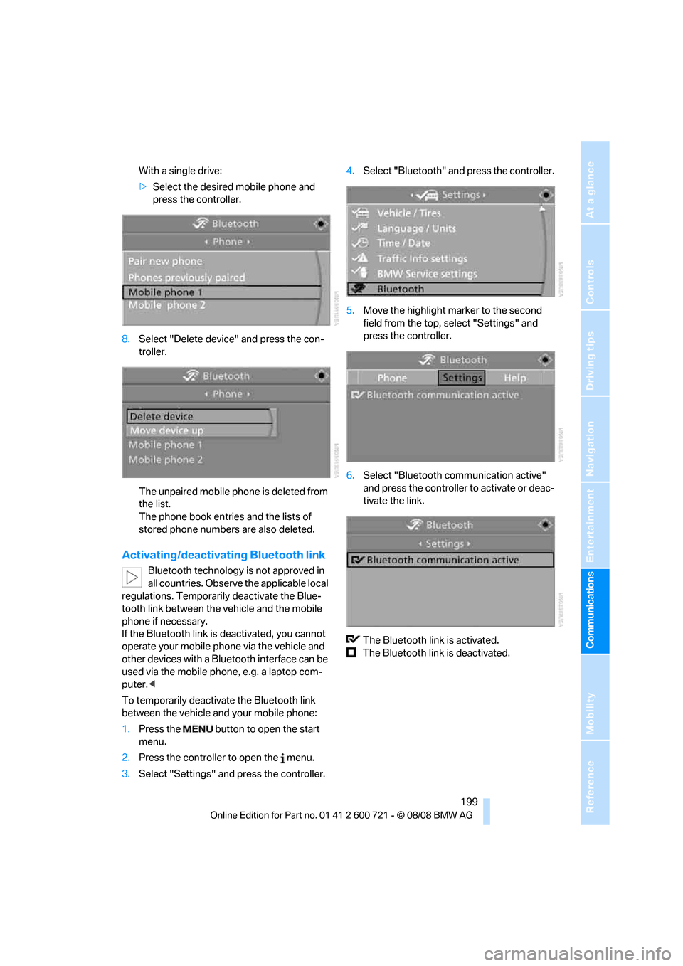 BMW 550I TOURING 2009 E61 Owners Manual  199
Entertainment
Reference
At a glance
Controls
Driving tips Communications
Navigation
Mobility
With a single drive:
>Select the desired mobile phone and 
press the controller.
8.Select "Delete devi