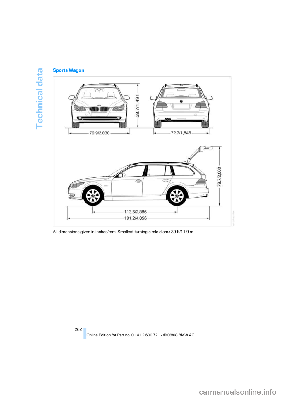 BMW 550I TOURING 2009 E61 Owners Manual Technical data
262
Sports Wagon
All dimensions given in inches/mm. Smallest turning circle diam.: 39 ft/11.9 m 