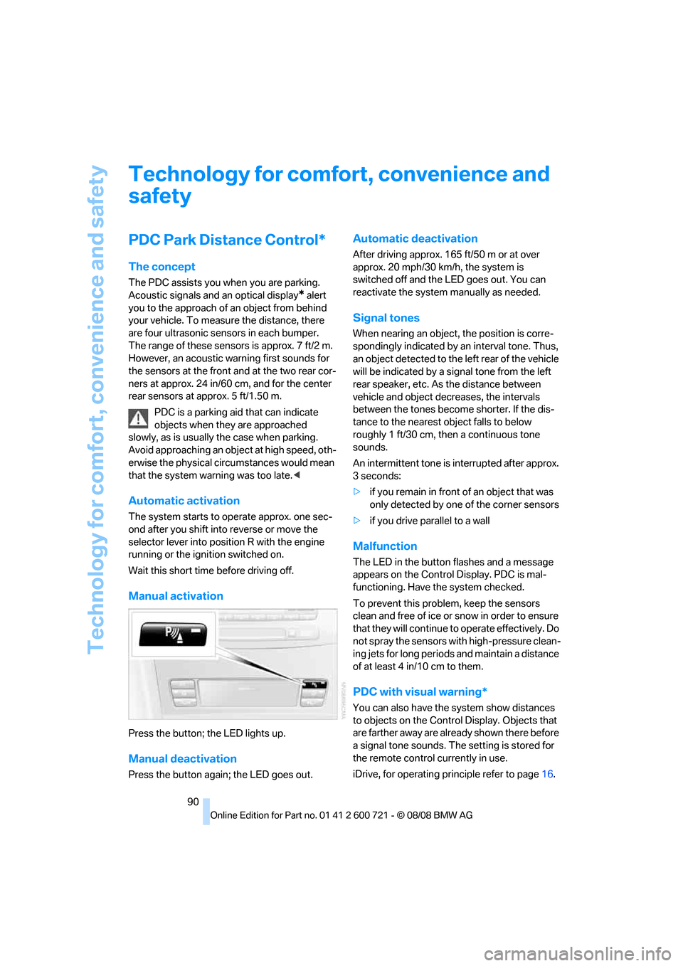 BMW 550I TOURING 2009 E61 Owners Manual Technology for comfort, convenience and safety
90
Technology for comfort, convenience and 
safety
PDC Park Distance Control*
The concept
The PDC assists you when you are parking. 
Acoustic signals and