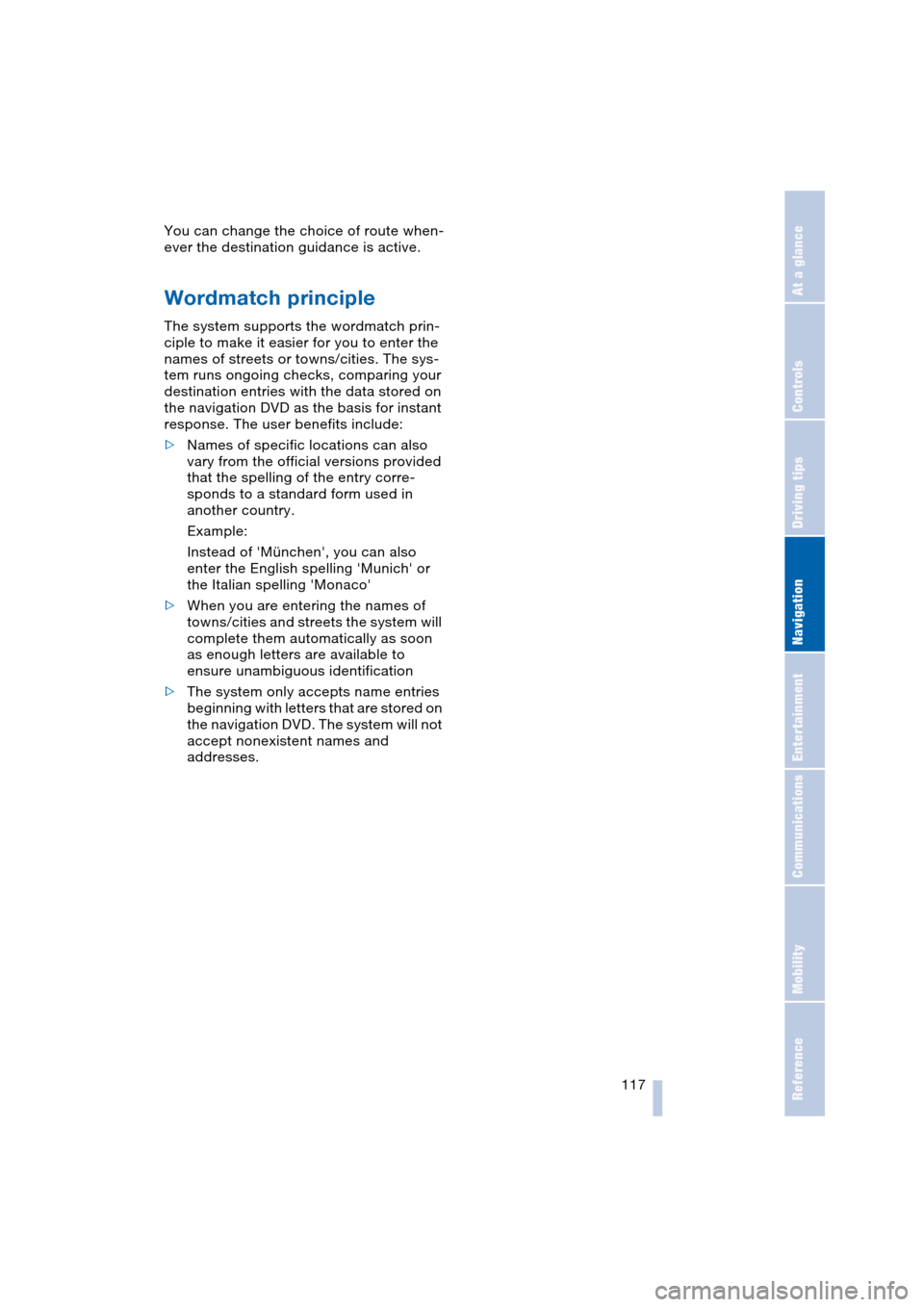 BMW 645CI COUPE 2004 E63 Owners Guide Navigation
Driving tips
 117Reference
At a glance
Controls
Communications
Entertainment
Mobility
You can change the choice of route when-
ever the destination guidance is active.
Wordmatch principle 

