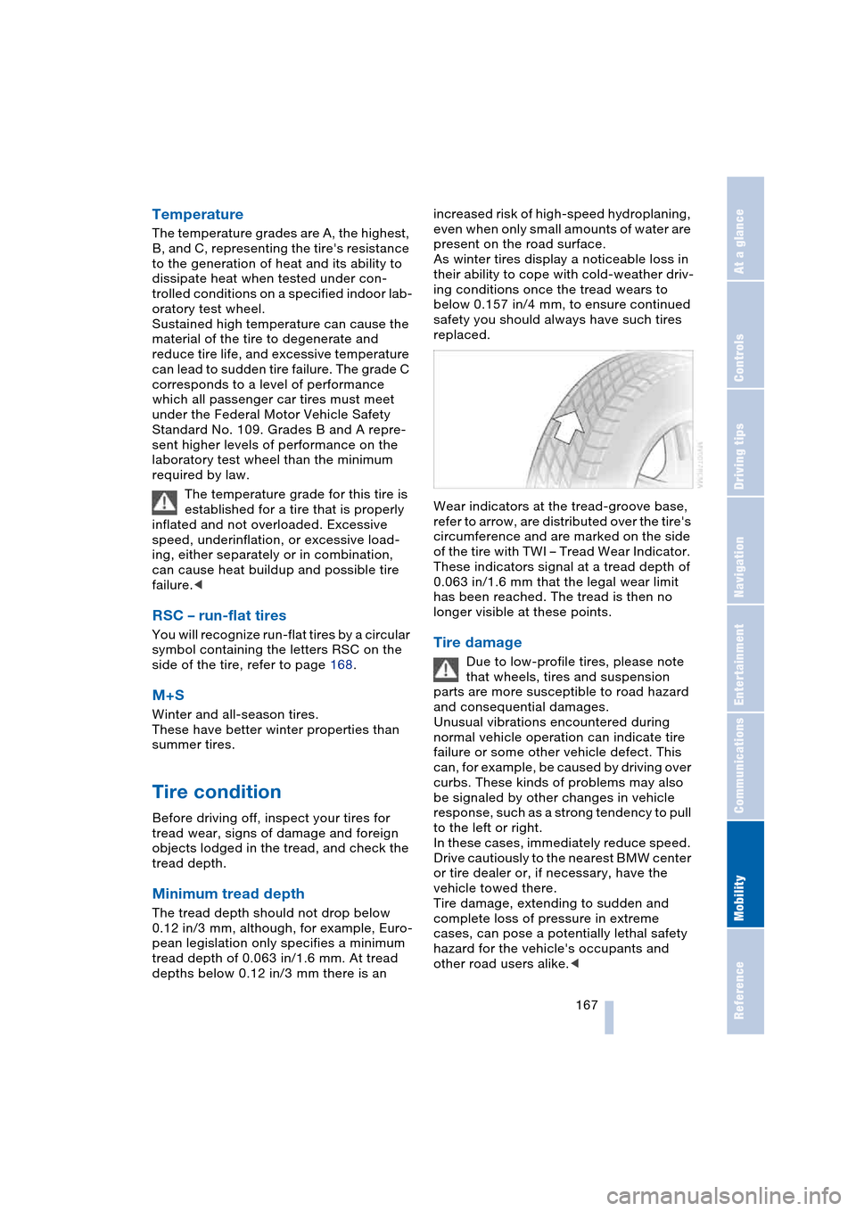 BMW 645CI COUPE 2004 E63 Owners Guide Mobility
 167Reference
At a glance
Controls
Driving tips
Communications
Navigation
Entertainment
Temperature 
The temperature grades are A, the highest, 
B, and C, representing the tires resistance 
