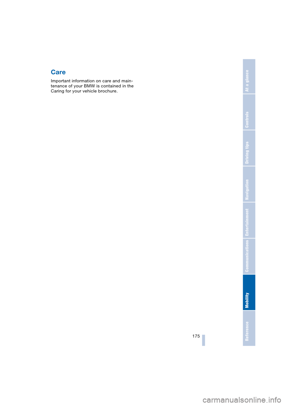 BMW 645CI COUPE 2004 E63 Owners Manual Mobility
 175Reference
At a glance
Controls
Driving tips
Communications
Navigation
Entertainment
Care 
Important information on care and main-
tenance of your BMW is contained in the 
Caring for your 