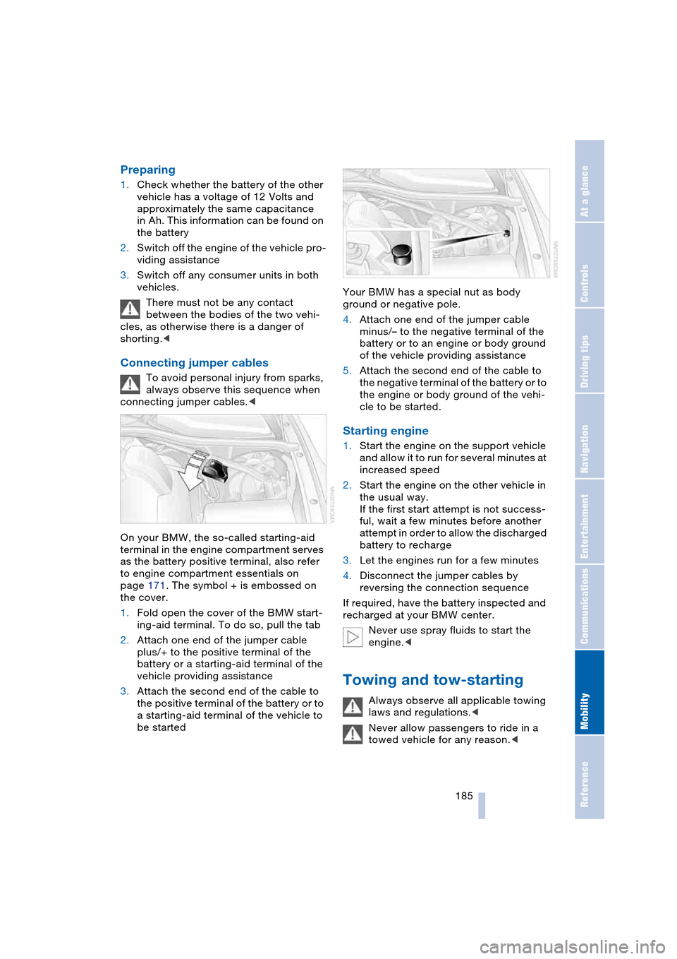 BMW 645CI COUPE 2004 E63 Owners Manual Mobility
 185Reference
At a glance
Controls
Driving tips
Communications
Navigation
Entertainment
Preparing 
1.Check whether the battery of the other 
vehicle has a voltage of 12 Volts and 
approximate