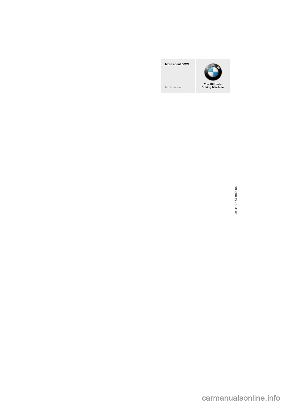 BMW 645CI COUPE 2004 E63 Owners Manual 01 41 0 157 980 ue
The Ultimate
Driving Machine More about BMW
bmwusa.com BMW 645CI COUPE 2004 E63 Owners Manual 01 41 0 157 980 ue
The Ultimate
Driving Machine More about BMW
bmwusa.com