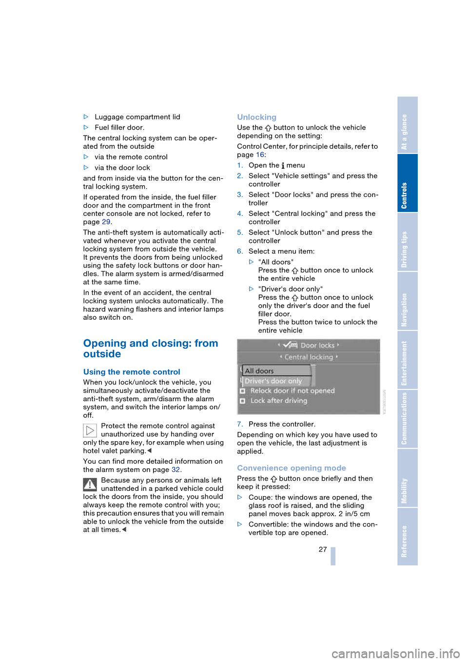 BMW 645CI COUPE 2004 E63 Owners Guide Controls
 27Reference
At a glance
Driving tips
Communications
Navigation
Entertainment
Mobility
>Luggage compartment lid
>Fuel filler door.
The central locking system can be oper-
ated from the outsid