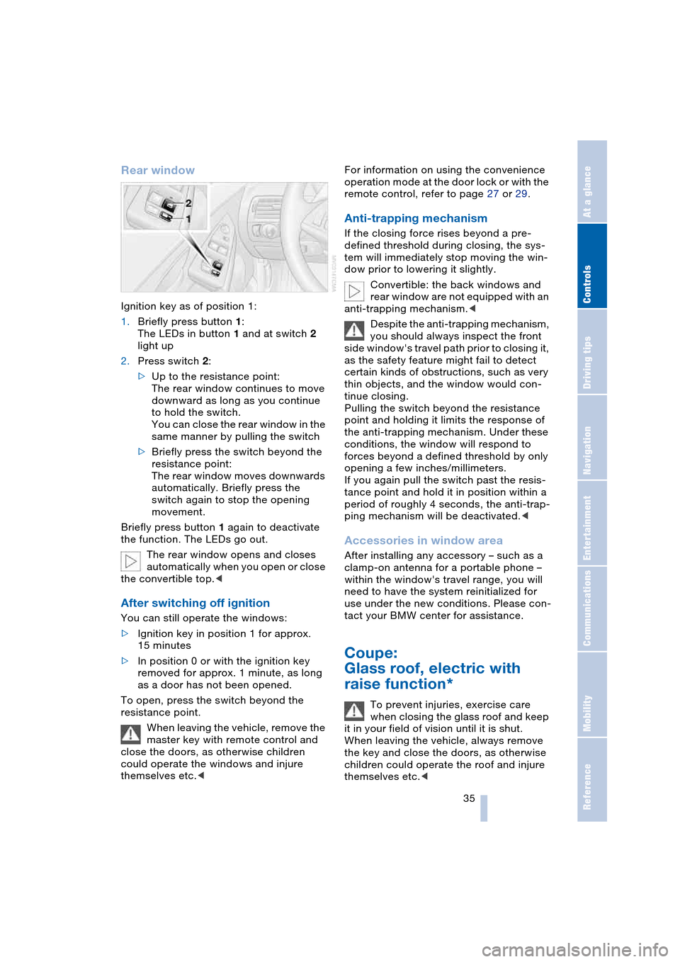 BMW 645CI COUPE 2004 E63 Owners Guide Controls
 35Reference
At a glance
Driving tips
Communications
Navigation
Entertainment
Mobility
Rear window 
Ignition key as of position 1:
1.Briefly press button 1:
The LEDs in button 1 and at switch