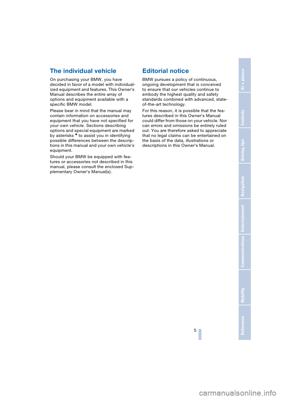 BMW 645CI COUPE 2004 E63 Owners Manual  5Reference
At a glance
Controls
Driving tips
Communications
Navigation
Entertainment
Mobility
The individual vehicle 
On purchasing your BMW, you have 
decided in favor of a model with individual-
iz