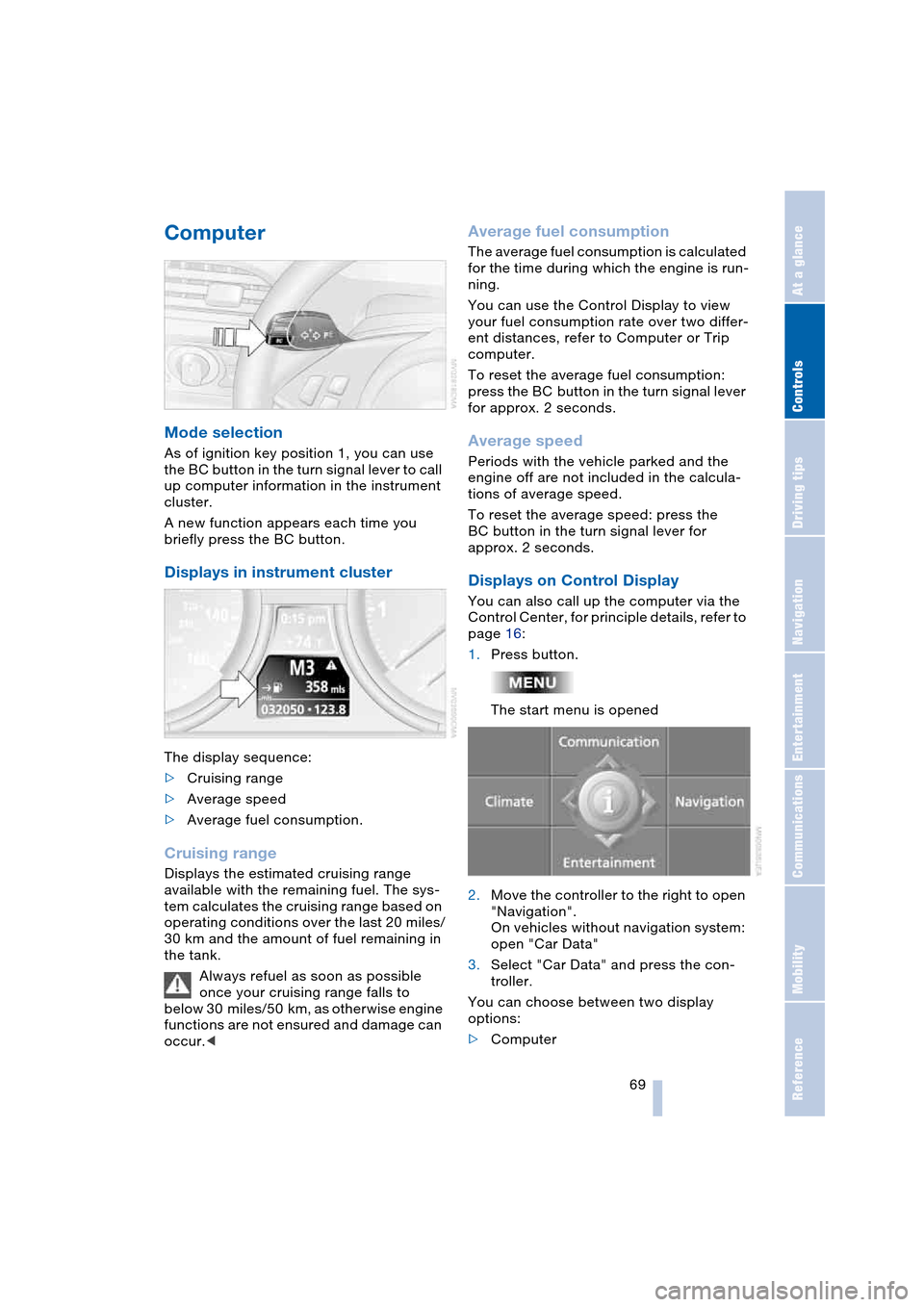 BMW 645CI COUPE 2004 E63 Manual PDF Controls
 69Reference
At a glance
Driving tips
Communications
Navigation
Entertainment
Mobility
Computer 
Mode selection
As of ignition key position 1, you can use 
the BC button in the turn signal le