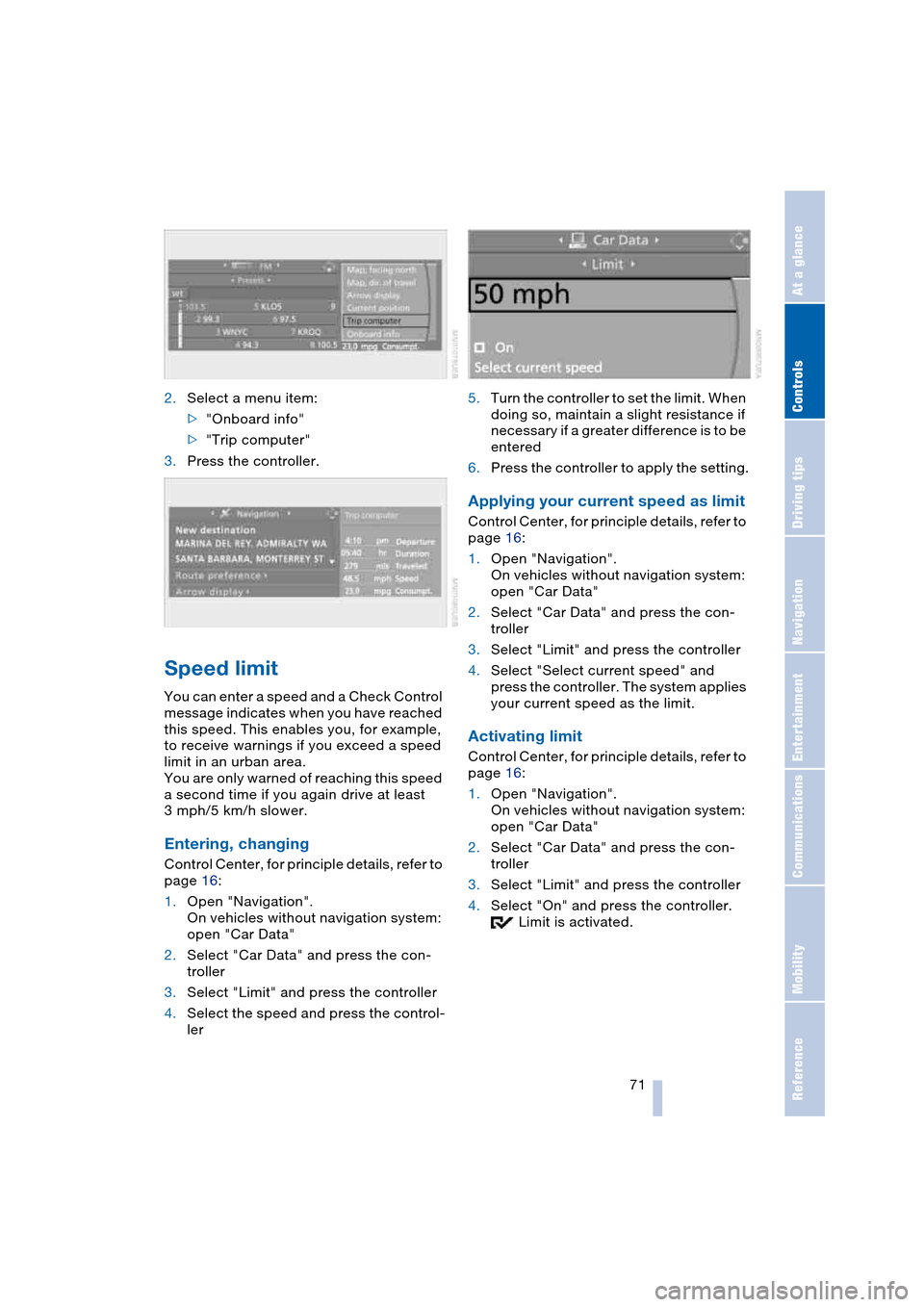BMW 645CI COUPE 2004 E63 Manual PDF Controls
 71Reference
At a glance
Driving tips
Communications
Navigation
Entertainment
Mobility
2.Select a menu item:
>"Onboard info"
>"Trip computer"
3.Press the controller.
Speed limit 
You can ente