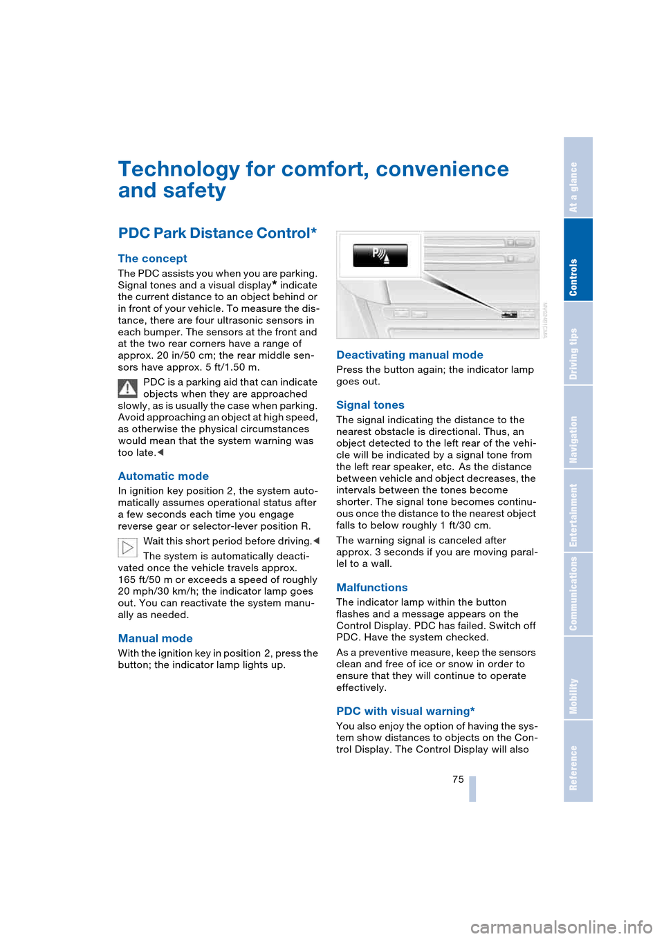 BMW 645CI COUPE 2004 E63 Manual PDF Controls
 75Reference
At a glance
Driving tips
Communications
Navigation
Entertainment
Mobility
Technology for comfort, convenience 
and safety 
PDC Park Distance Control* 
The concept 
The PDC assist