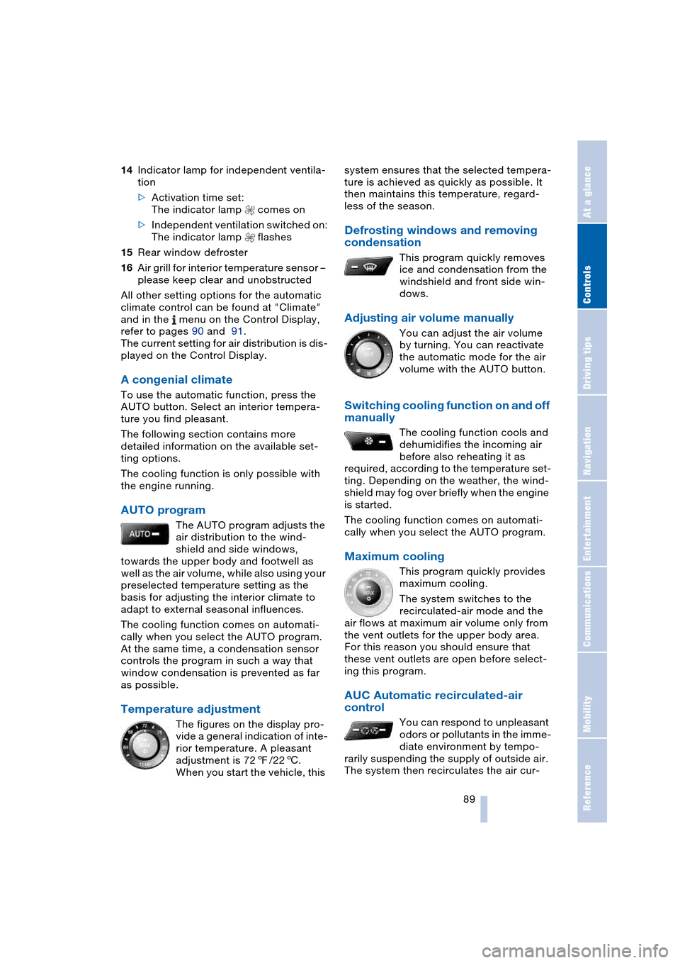 BMW 645CI COUPE 2004 E63 Owners Guide Controls
 89Reference
At a glance
Driving tips
Communications
Navigation
Entertainment
Mobility
14Indicator lamp for independent ventila-
tion
>Activation time set:
The indicator lamp   comes on
>Inde