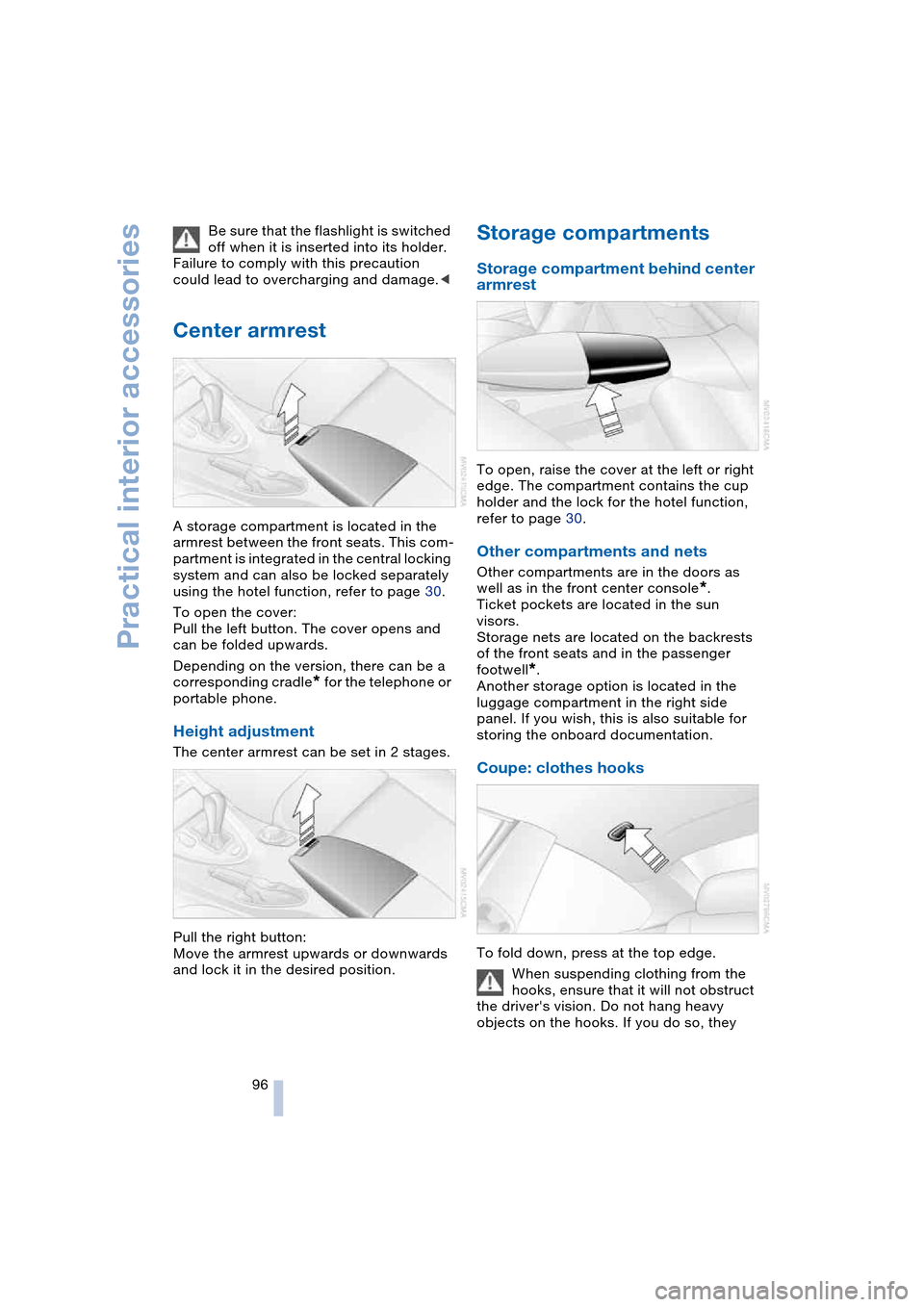 BMW 645CI COUPE 2004 E63 Owners Guide Practical interior accessories
96 Be sure that the flashlight is switched 
off when it is inserted into its holder. 
Failure to comply with this precaution 
could lead to overcharging and damage.<
Cen