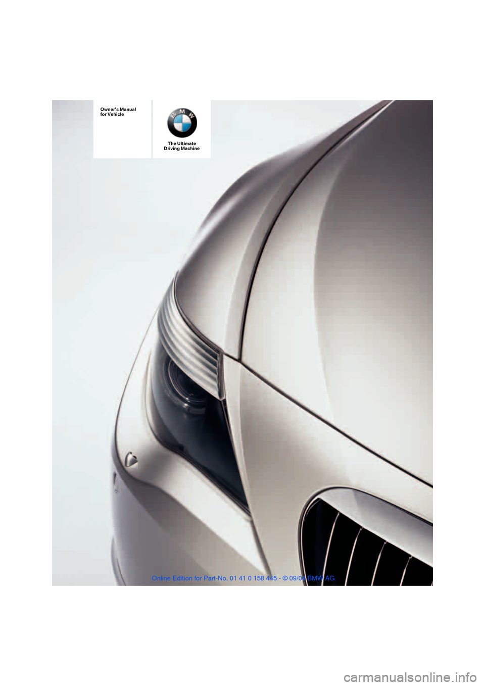 BMW 645I COUPE 2005 E63 Owners Manual The Ultimate
Driving Machine
Owners Manual
for Vehicle 
