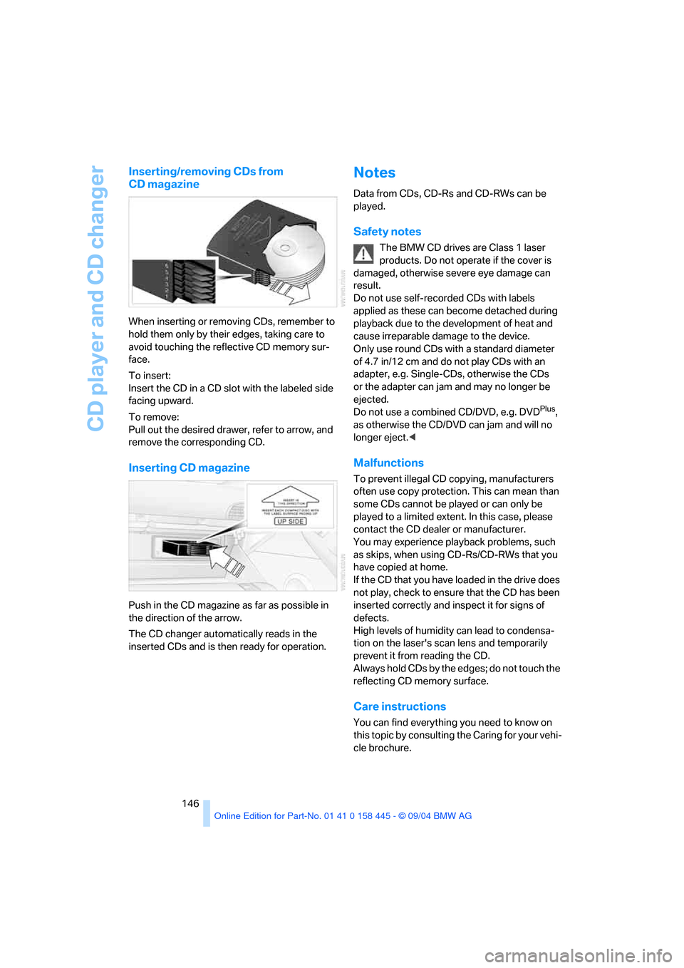 BMW 645I COUPE 2005 E63 Owners Guide CD player and CD changer
146
Inserting/removing CDs from 
CD magazine
When inserting or removing CDs, remember to 
hold them only by their edges, taking care to 
avoid touching the reflective CD memor