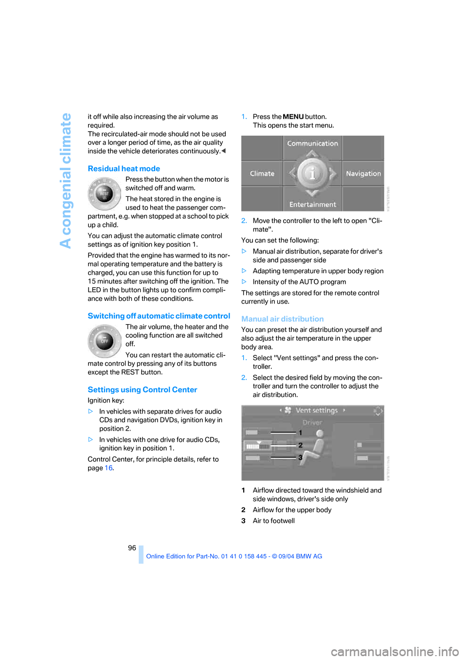 BMW 645I COUPE 2005 E63 User Guide A congenial climate
96 it off while also increasing the air volume as 
required.
The recirculated-air mode should not be used 
over a longer period of time, as the air quality 
inside the vehicle dete