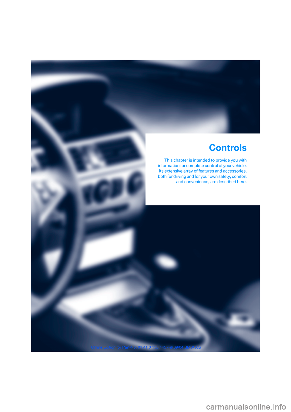 BMW 645I CONVERTIBLE 2005 E63 Owners Guide Controls
This chapter is intended to provide you with
information for complete control of your vehicle.
Its extensive array of features and accessories,
both for driving and for your own safety, comfo BMW 645I CONVERTIBLE 2005 E63 Owners Guide Controls
This chapter is intended to provide you with
information for complete control of your vehicle.
Its extensive array of features and accessories,
both for driving and for your own safety, comfo