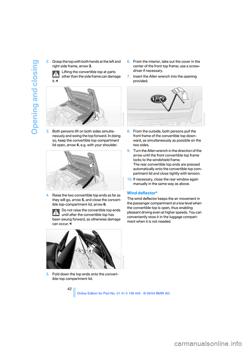 BMW 645I CONVERTIBLE 2005 E63 Service Manual Opening and closing
42 2.Grasp the top with both hands at the left and
right side frame, arrow3.
Lifting the convertible top at parts
other than the side frame can damage
it.<
3.Both persons lift o BMW 645I CONVERTIBLE 2005 E63 Service Manual Opening and closing
42 2.Grasp the top with both hands at the left and
right side frame, arrow3.
Lifting the convertible top at parts
other than the side frame can damage
it.<
3.Both persons lift o