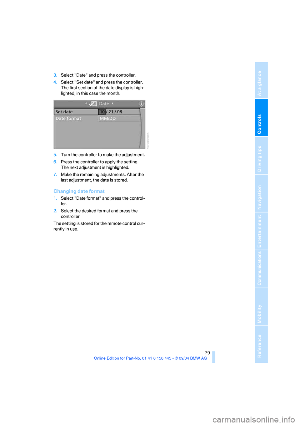 BMW 645I CONVERTIBLE 2005 E63 Manual PDF Controls
 79Reference
At a glance
Driving tips
Communications
Navigation
Entertainment
Mobility
3.Select "Date" and press the controller.
4.Select "Set date" and press the controller. 
The first secti