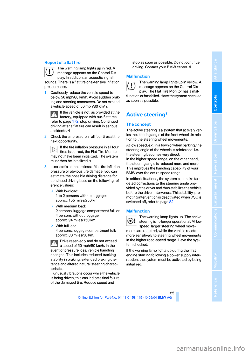 BMW 645I CONVERTIBLE 2005 E63 Manual Online Controls
 85Reference
At a glance
Driving tips
Communications
Navigation
Entertainment
Mobility
Report of a flat tire
The warning lamp lights up in red. A 
message appears on the Control Dis-
play. In
