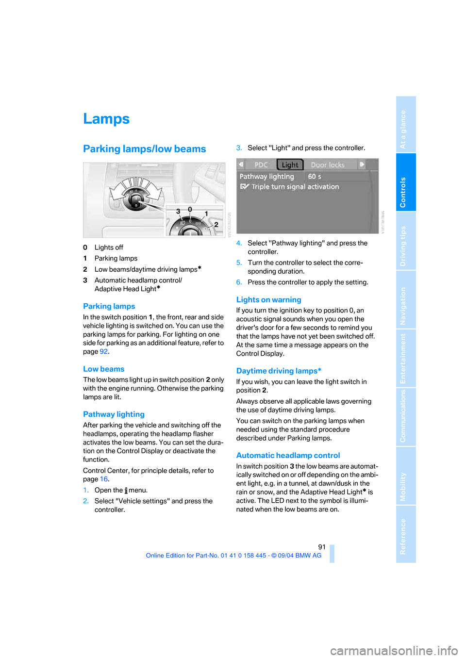 BMW 645I CONVERTIBLE 2005 E63 Owners Manual Controls
 91Reference
At a glance
Driving tips
Communications
Navigation
Entertainment
Mobility
Lamps
Parking lamps/low beams
0Lights off
1Parking lamps
2Low beams/daytime driving lamps
*
3Automatic h