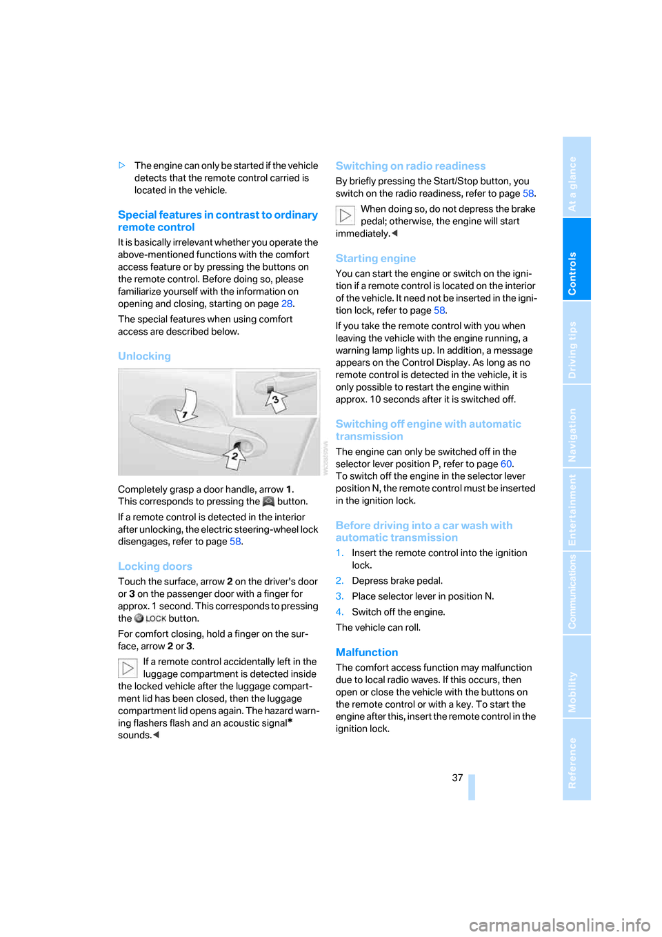 BMW 650I COUPE 2006 E63 Owners Manual Controls
 37Reference
At a glance
Driving tips
Communications
Navigation
Entertainment
Mobility
>The engine can only be started if the vehicle 
detects that the remote control carried is 
located in t