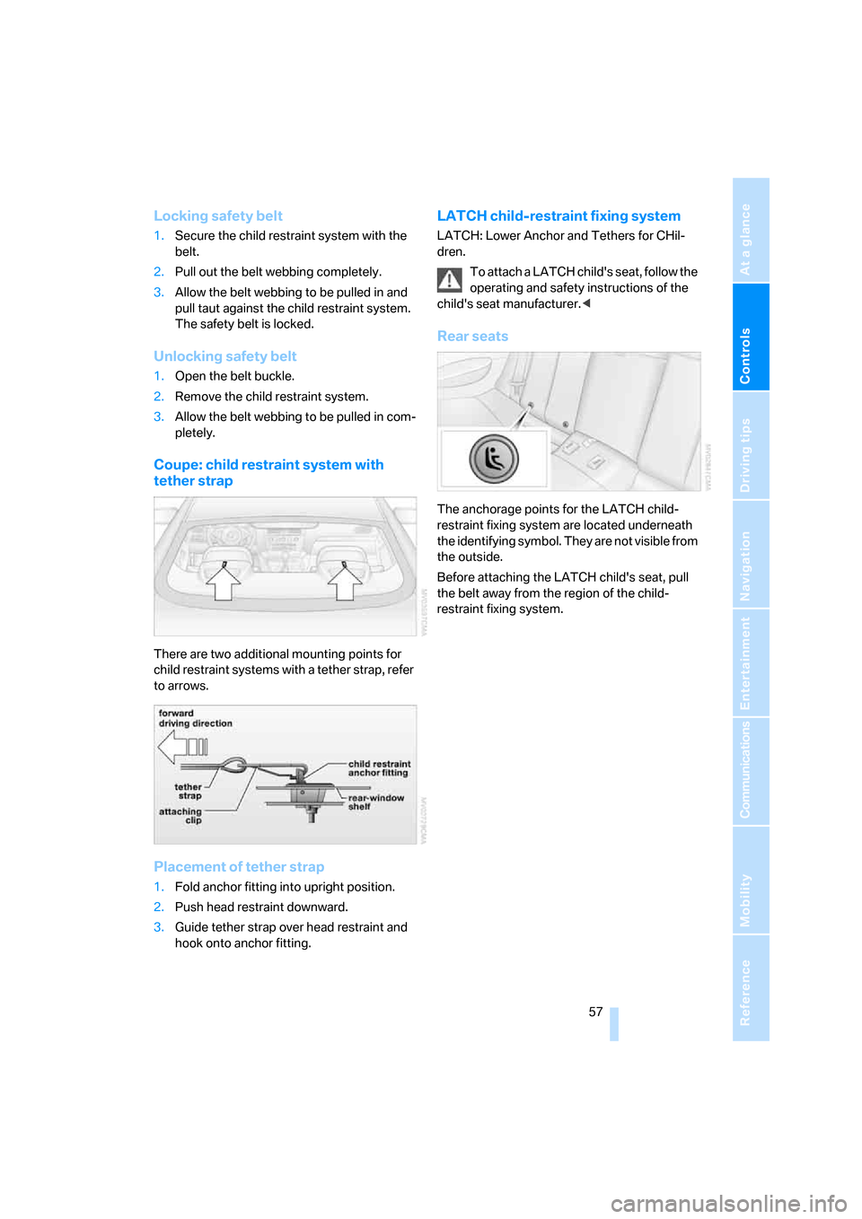 BMW 650I COUPE 2006 E63 Owners Manual Controls
 57Reference
At a glance
Driving tips
Communications
Navigation
Entertainment
Mobility
Locking safety belt
1.Secure the child restraint system with the 
belt.
2.Pull out the belt webbing comp
