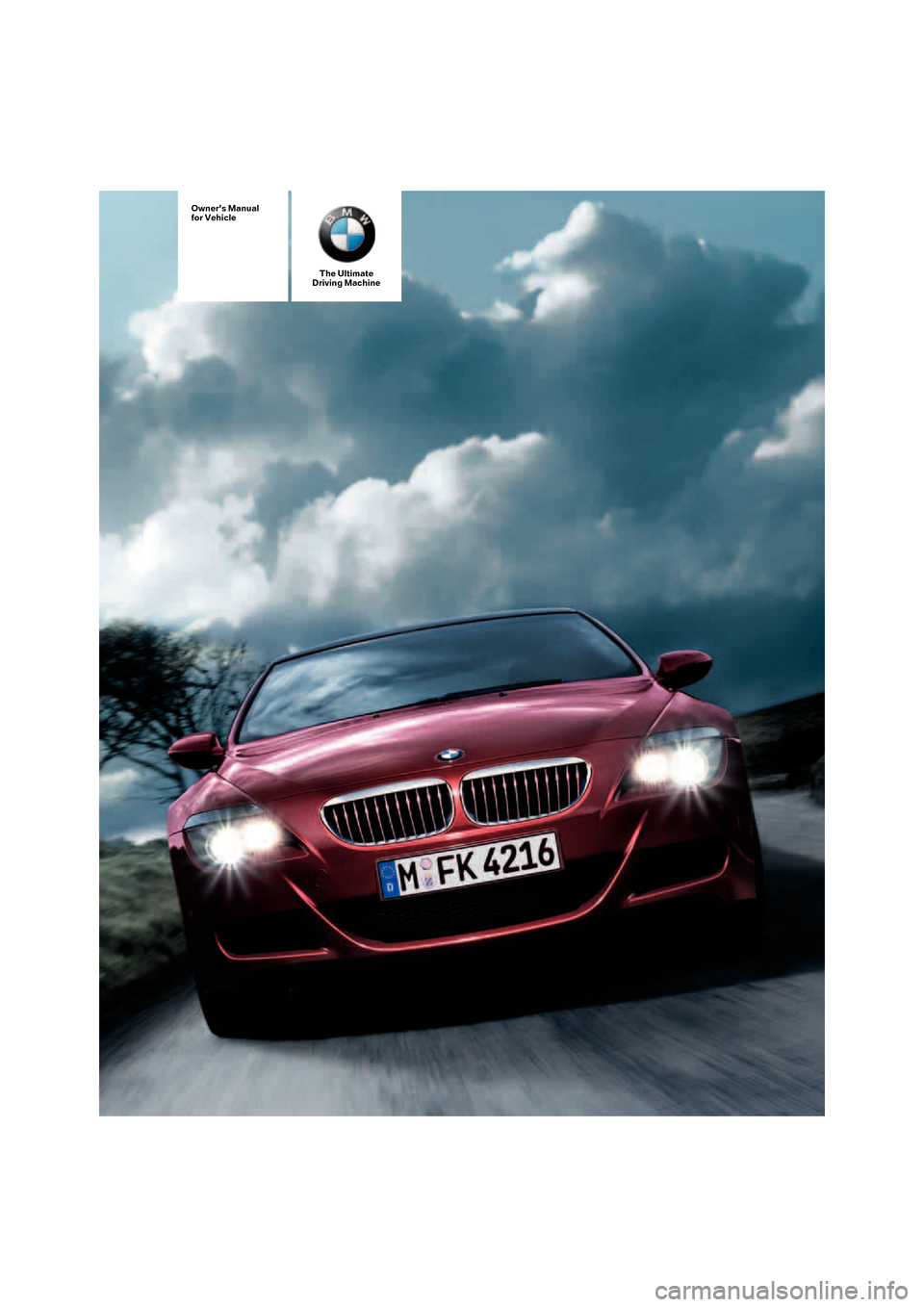 BMW M6 COUPE 2006 E63 Owners Manual Owners Manual
for Vehicle
The Ultimate
Driving Machine 