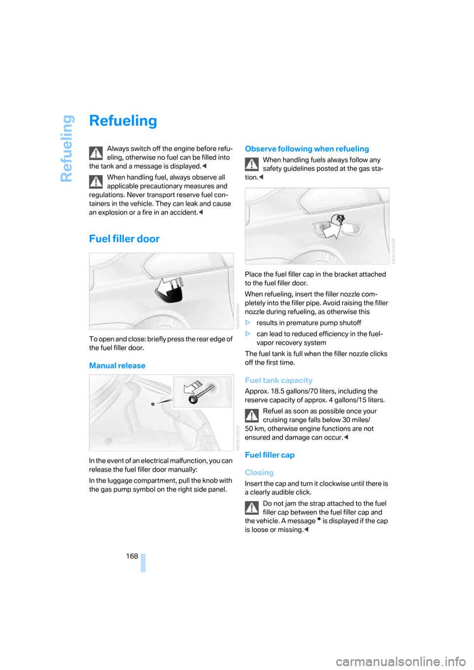 BMW M6 COUPE 2006 E63 Owners Manual Refueling
168
Refueling
Always switch off the engine before refu-
eling, otherwise no fuel can be filled into
the tank and a message is displayed.<
When handling fuel, always observe all
applicable BMW M6 COUPE 2006 E63 Owners Manual Refueling
168
Refueling
Always switch off the engine before refu-
eling, otherwise no fuel can be filled into
the tank and a message is displayed.<
When handling fuel, always observe all
applicable