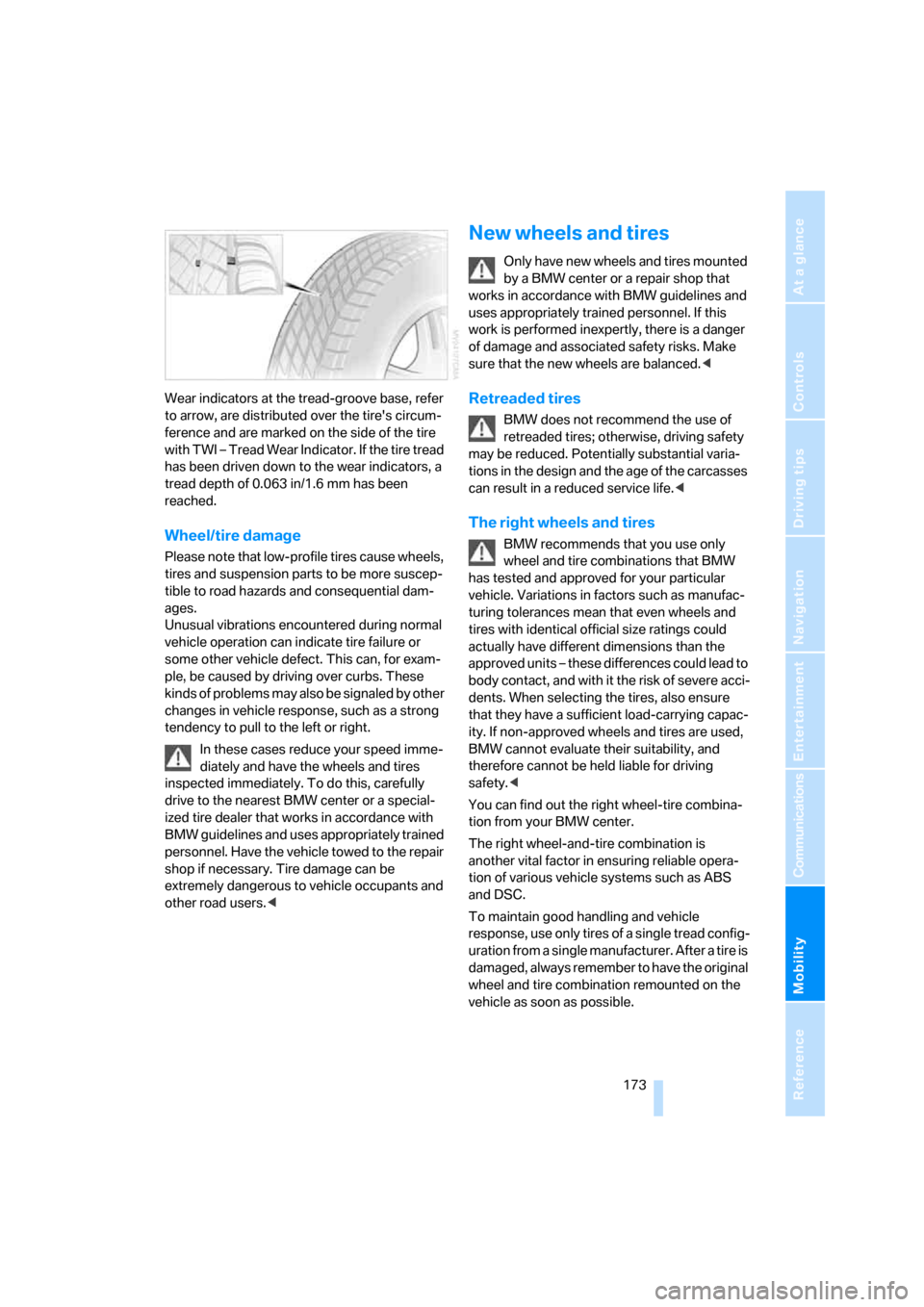 BMW M6 COUPE 2006 E63 Owners Manual Mobility
 173Reference
At a glance
Controls
Driving tips
Communications
Navigation
Entertainment
Wear indicators at the tread-groove base, refer 
to arrow, are distributed over the tires circum-
fere
